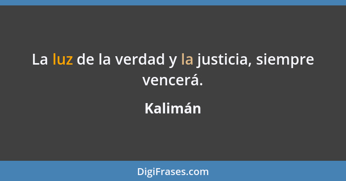 La luz de la verdad y la justicia, siempre vencerá.... - Kalimán