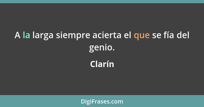 A la larga siempre acierta el que se fía del genio.... - Clarín