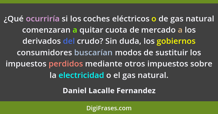 ¿Qué ocurriría si los coches eléctricos o de gas natural comenzaran a quitar cuota de mercado a los derivados del crudo? Si... - Daniel Lacalle Fernandez