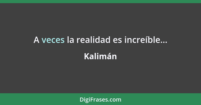 A veces la realidad es increíble...... - Kalimán