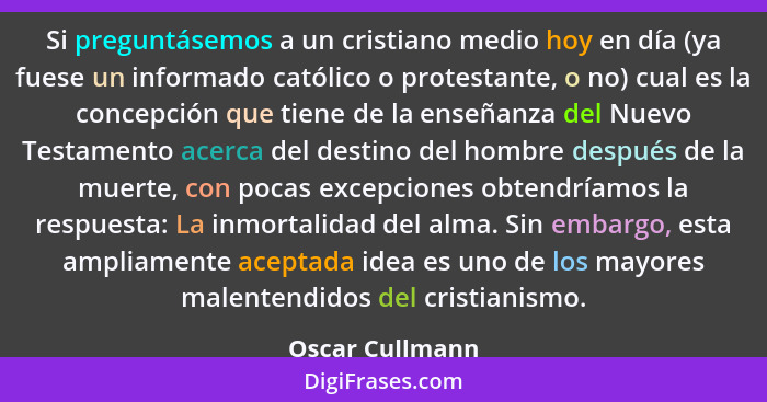 Si preguntásemos a un cristiano medio hoy en día (ya fuese un informado católico o protestante, o no) cual es la concepción que tiene... - Oscar Cullmann