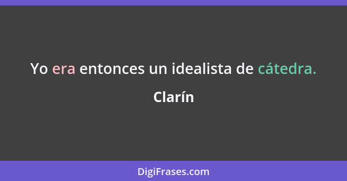 Yo era entonces un idealista de cátedra.... - Clarín