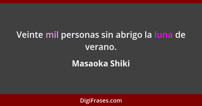 Veinte mil personas sin abrigo la luna de verano.... - Masaoka Shiki