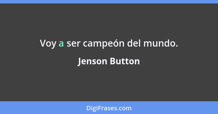 Voy a ser campeón del mundo.... - Jenson Button