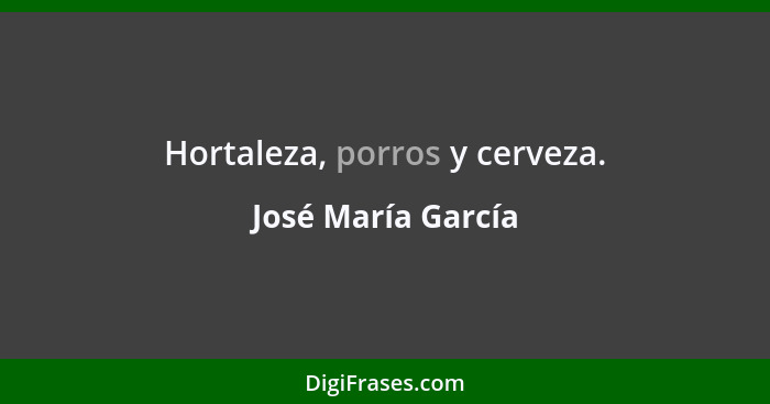 Hortaleza, porros y cerveza.... - José María García