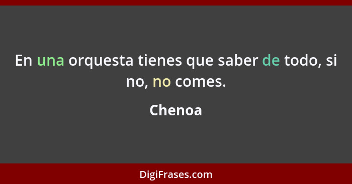 En una orquesta tienes que saber de todo, si no, no comes.... - Chenoa