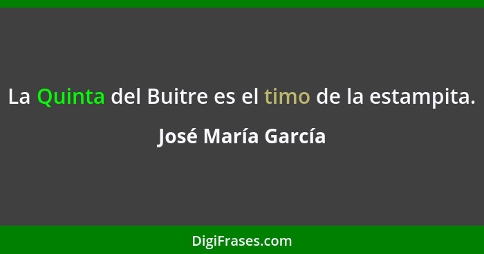 La Quinta del Buitre es el timo de la estampita.... - José María García