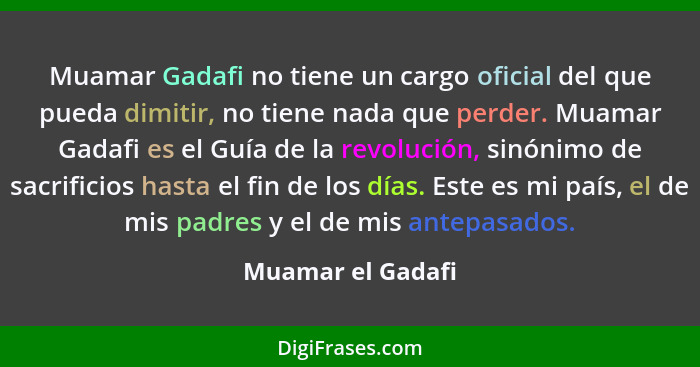 Muamar Gadafi no tiene un cargo oficial del que pueda dimitir, no tiene nada que perder. Muamar Gadafi es el Guía de la revolución,... - Muamar el Gadafi