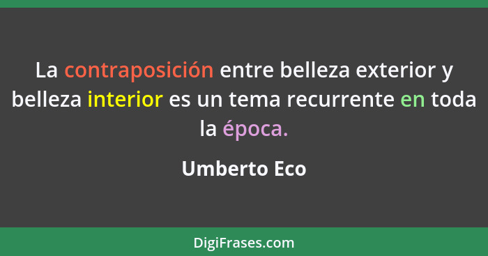 La contraposición entre belleza exterior y belleza interior es un tema recurrente en toda la época.... - Umberto Eco