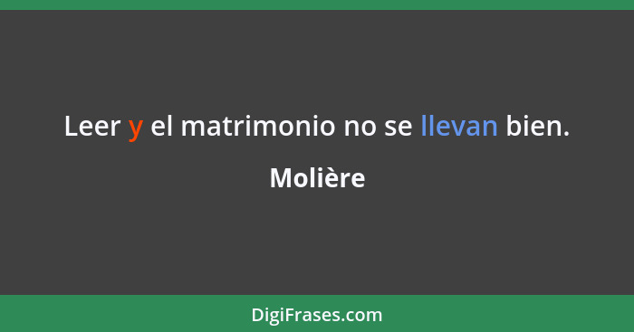 Leer y el matrimonio no se llevan bien.... - Molière