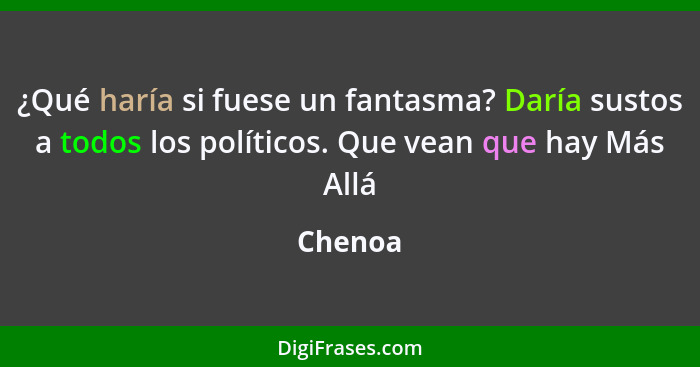 ¿Qué haría si fuese un fantasma? Daría sustos a todos los políticos. Que vean que hay Más Allá... - Chenoa