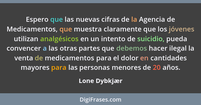 Espero que las nuevas cifras de la Agencia de Medicamentos, que muestra claramente que los jóvenes utilizan analgésicos en un intento d... - Lone Dybkjær