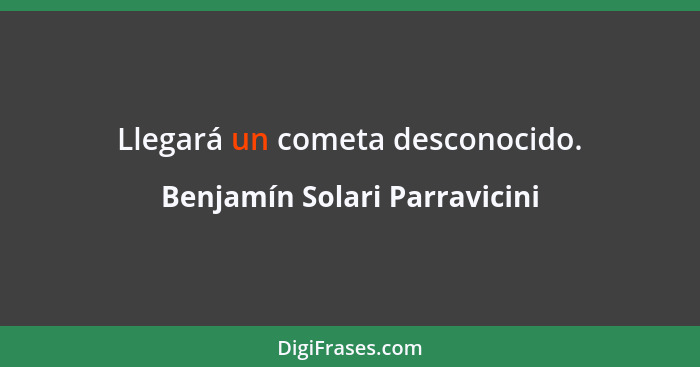 Llegará un cometa desconocido.... - Benjamín Solari Parravicini