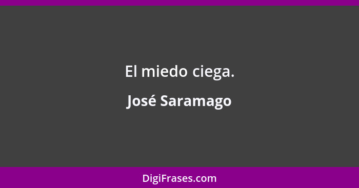 El miedo ciega.... - José Saramago