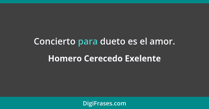 Concierto para dueto es el amor.... - Homero Cerecedo Exelente