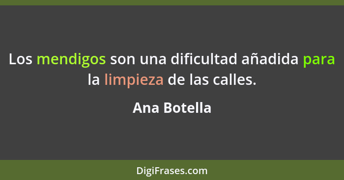 Los mendigos son una dificultad añadida para la limpieza de las calles.... - Ana Botella