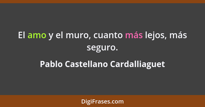 El amo y el muro, cuanto más lejos, más seguro.... - Pablo Castellano Cardalliaguet