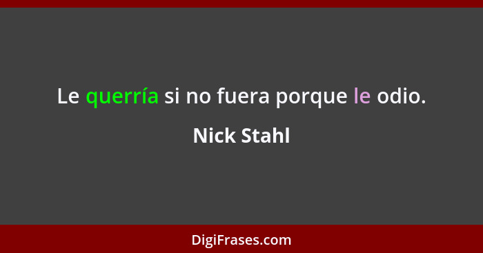 Le querría si no fuera porque le odio.... - Nick Stahl