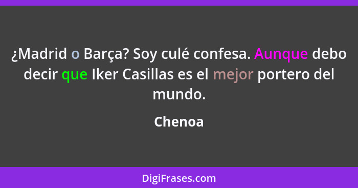 ¿Madrid o Barça? Soy culé confesa. Aunque debo decir que Iker Casillas es el mejor portero del mundo.... - Chenoa