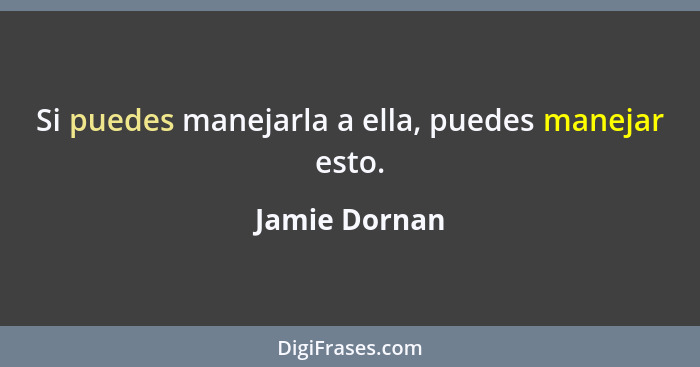 Si puedes manejarla a ella, puedes manejar esto.... - Jamie Dornan