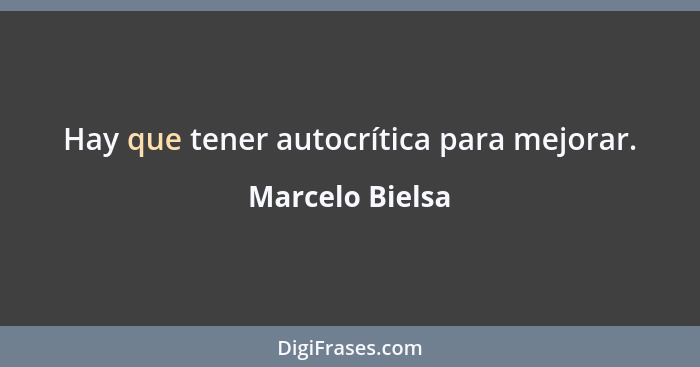 Hay que tener autocrítica para mejorar.... - Marcelo Bielsa