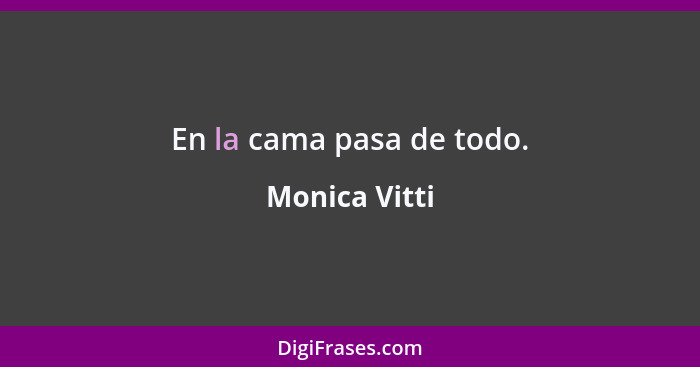 En la cama pasa de todo.... - Monica Vitti