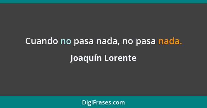 Cuando no pasa nada, no pasa nada.... - Joaquín Lorente