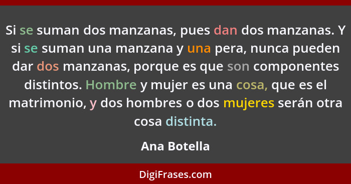 Si se suman dos manzanas, pues dan dos manzanas. Y si se suman una manzana y una pera, nunca pueden dar dos manzanas, porque es que son... - Ana Botella