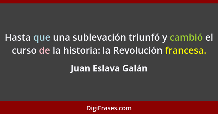 Hasta que una sublevación triunfó y cambió el curso de la historia: la Revolución francesa.... - Juan Eslava Galán