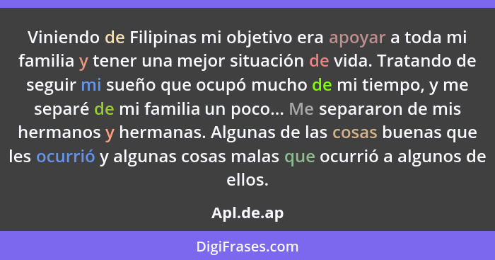 Viniendo de Filipinas mi objetivo era apoyar a toda mi familia y tener una mejor situación de vida. Tratando de seguir mi sueño que ocupó... - Apl.de.ap