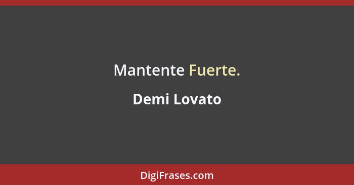 Mantente Fuerte.... - Demi Lovato