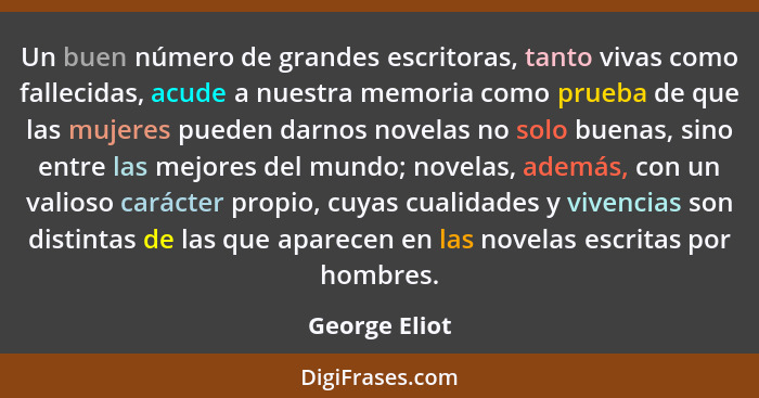 Un buen número de grandes escritoras, tanto vivas como fallecidas, acude a nuestra memoria como prueba de que las mujeres pueden darnos... - George Eliot