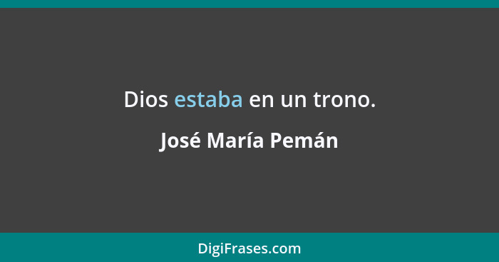 Dios estaba en un trono.... - José María Pemán