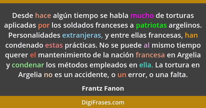 Desde hace algún tiempo se habla mucho de torturas aplicadas por los soldados franceses a patriotas argelinos. Personalidades extranjer... - Frantz Fanon