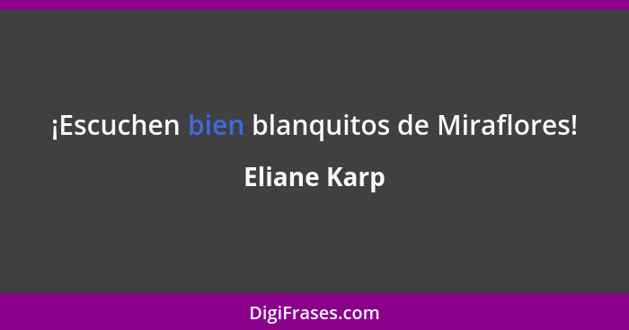 ¡Escuchen bien blanquitos de Miraflores!... - Eliane Karp