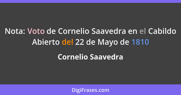 Nota: Voto de Cornelio Saavedra en el Cabildo Abierto del 22 de Mayo de 1810... - Cornelio Saavedra