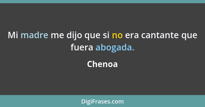 Mi madre me dijo que si no era cantante que fuera abogada.... - Chenoa