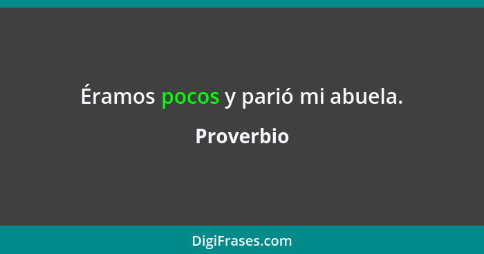 Éramos pocos y parió mi abuela.... - Proverbio