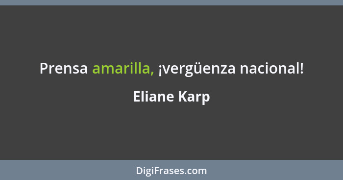 Prensa amarilla, ¡vergüenza nacional!... - Eliane Karp