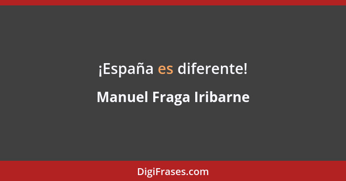 ¡España es diferente!... - Manuel Fraga Iribarne