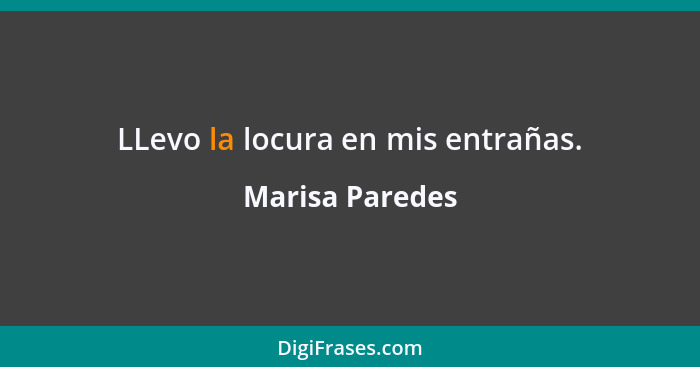 LLevo la locura en mis entrañas.... - Marisa Paredes