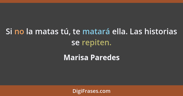 Si no la matas tú, te matará ella. Las historias se repiten.... - Marisa Paredes