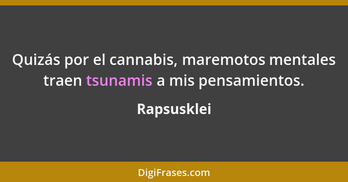 Quizás por el cannabis, maremotos mentales traen tsunamis a mis pensamientos.... - Rapsusklei