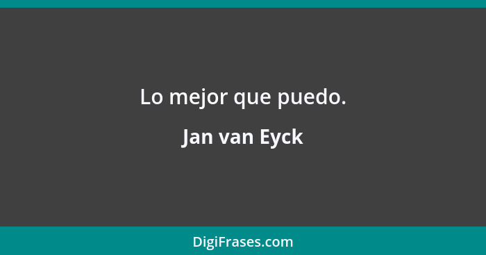 Lo mejor que puedo.... - Jan van Eyck