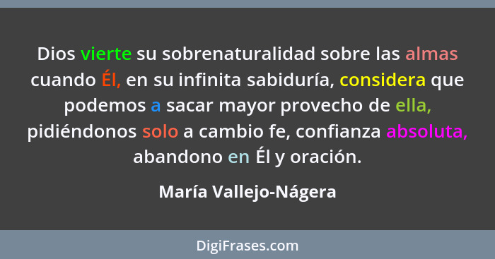 Dios vierte su sobrenaturalidad sobre las almas cuando Él, en su infinita sabiduría, considera que podemos a sacar mayor provec... - María Vallejo-Nágera