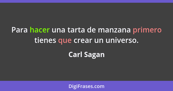 Para hacer una tarta de manzana primero tienes que crear un universo.... - Carl Sagan