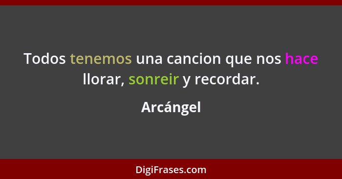 Todos tenemos una cancion que nos hace llorar, sonreir y recordar.... - Arcángel