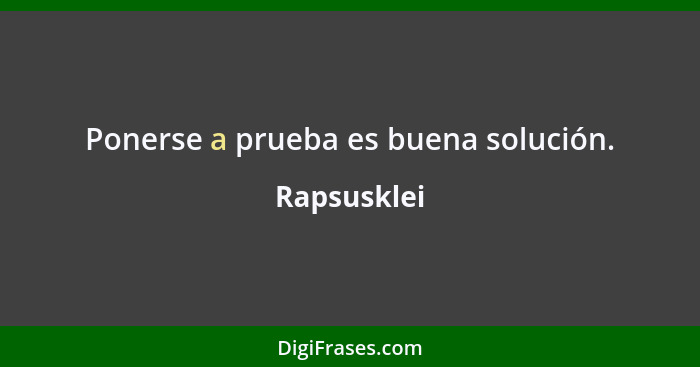 Ponerse a prueba es buena solución.... - Rapsusklei