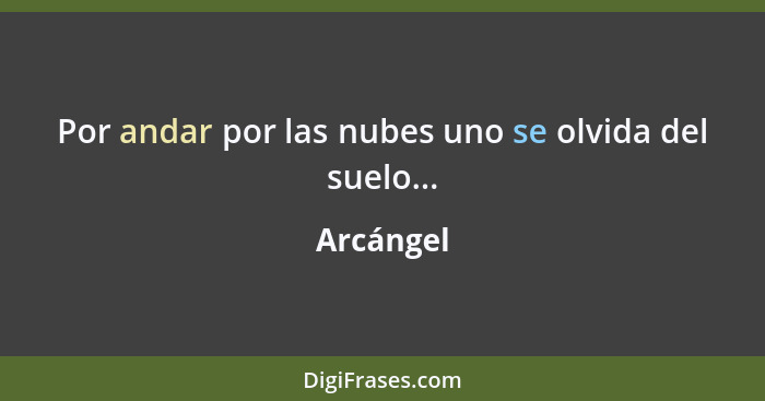 Por andar por las nubes uno se olvida del suelo...... - Arcángel