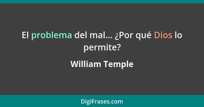 El problema del mal... ¿Por qué Dios lo permite?... - William Temple